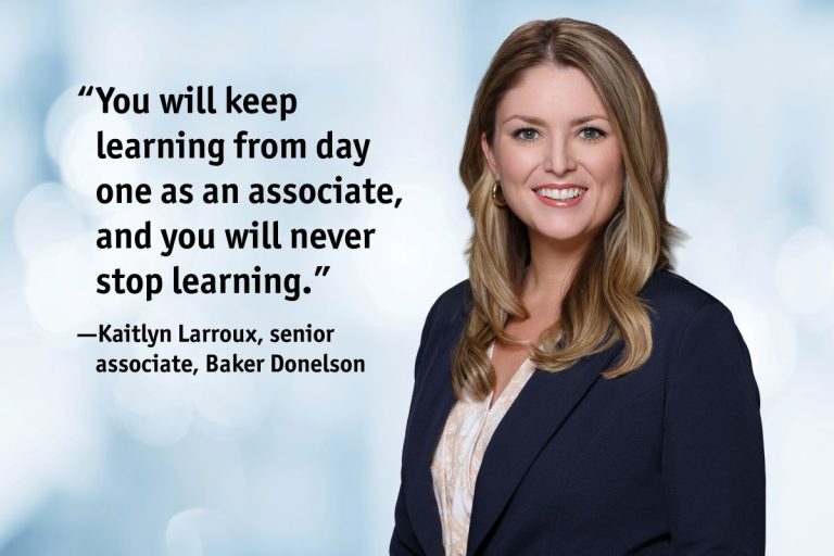 Professional headshot of Kaitlyn Larroux beside a quote that reads “You will keep learning from day one as an associate, and you will never stop learning.” —Kaitlyn Larroux, senior associate, Baker Donelson.